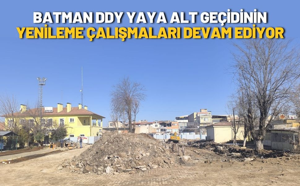 Batman DDY Yaya Alt Geçidinin Yenileme Çalışmaları Devam Ediyor