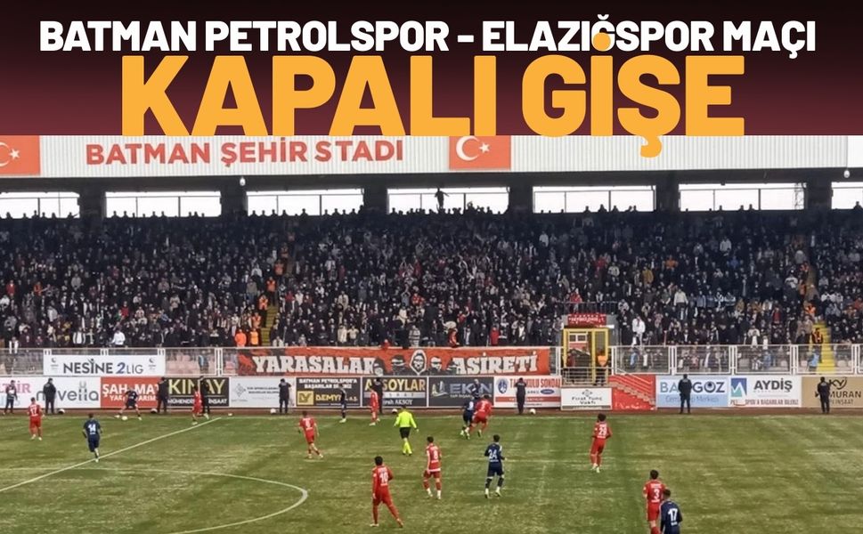 Batman Petrolspor - Elazığspor Maçı Kapalı Gişe