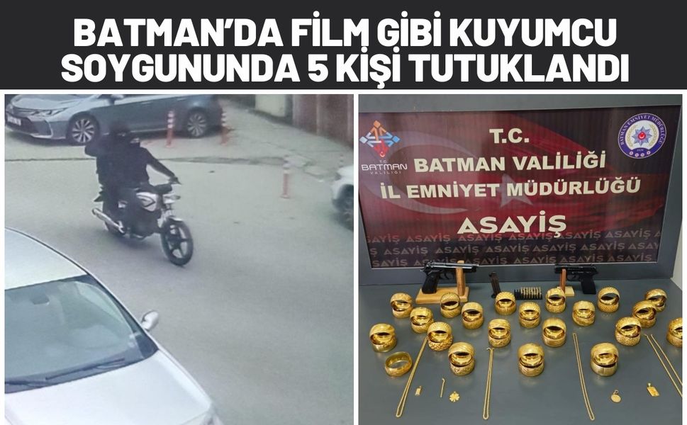 Batman’da Film Gibi Kuyumcu Soygununda 5 Kişi Tutuklandı