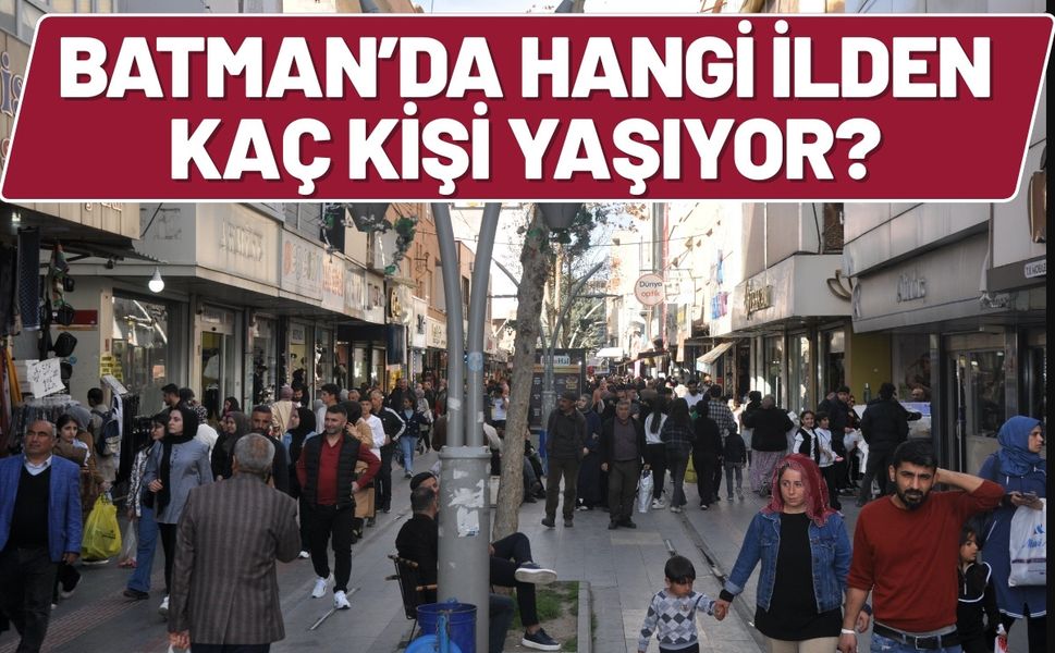 Batman’da Hangi İlden Kaç Kişi Yaşıyor?