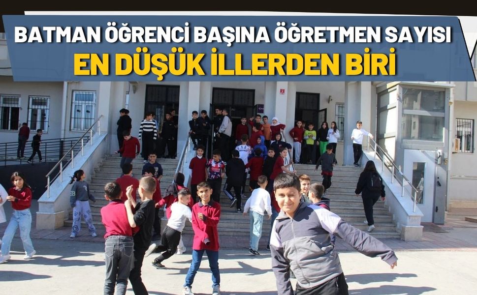 Batman Öğrenci Başına Öğretmen Sayısı En Düşük İllerden Biri