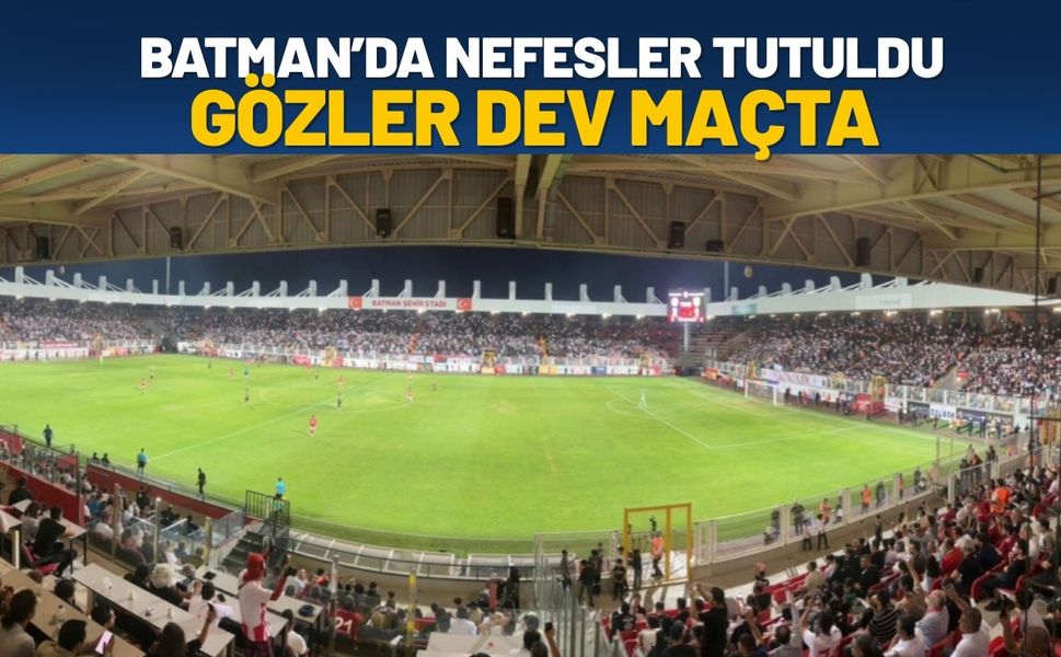 Batman’da Nefesler Tutuldu, Gözler Dev Maçta