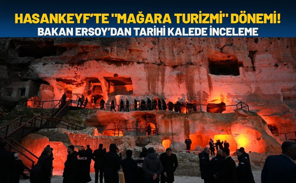 Hasankeyf’te "Mağara Turizmi" Dönemi Başlıyor! Bakan Ersoy'dan Tarihi Kalede İnceleme