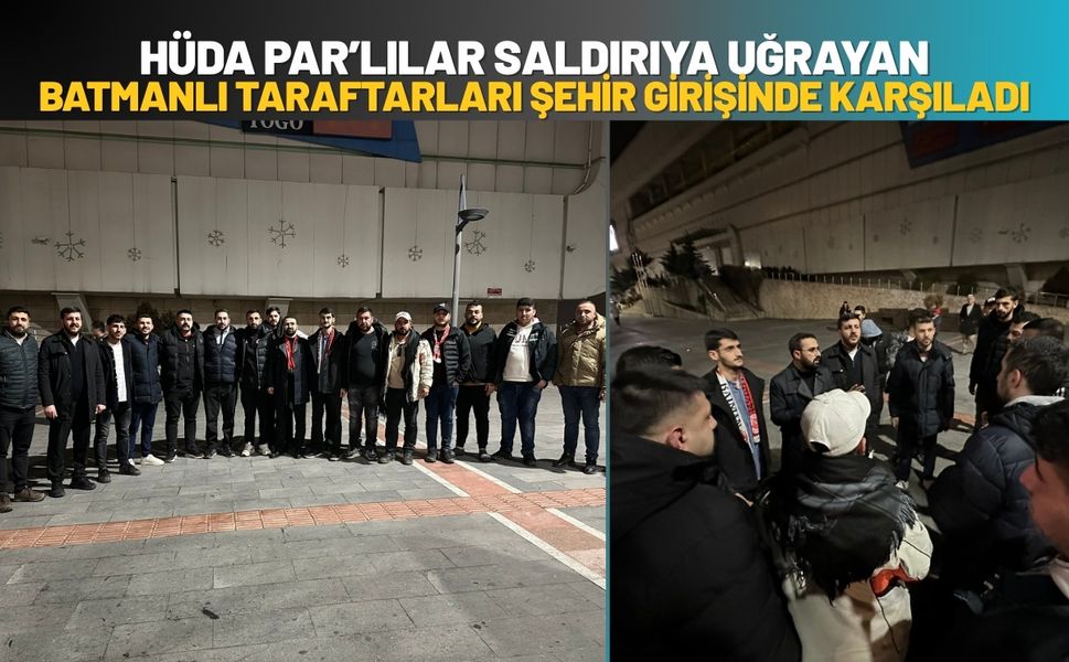 HÜDA PAR’lılar Saldırıya Uğrayan Batmanlı Taraftarları Şehir Girişinde Karşıladı