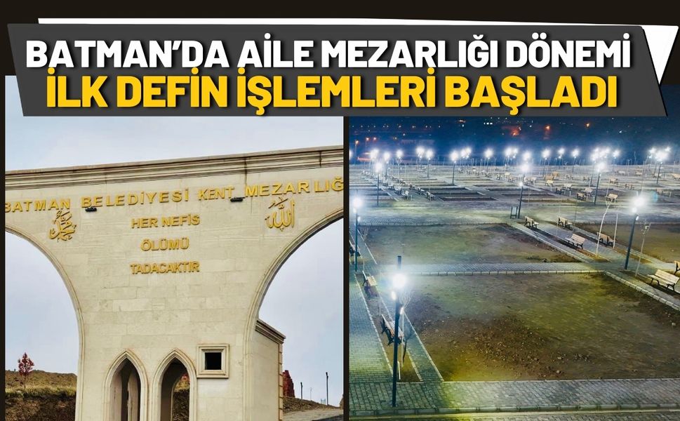 Batman’da Aile Mezarlığı Dönemi! İlk Defin İşlemleri Başladı