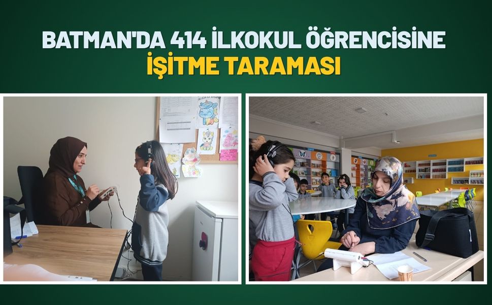 Batman'da 414 İlkokul Öğrencisine İşitme Taraması