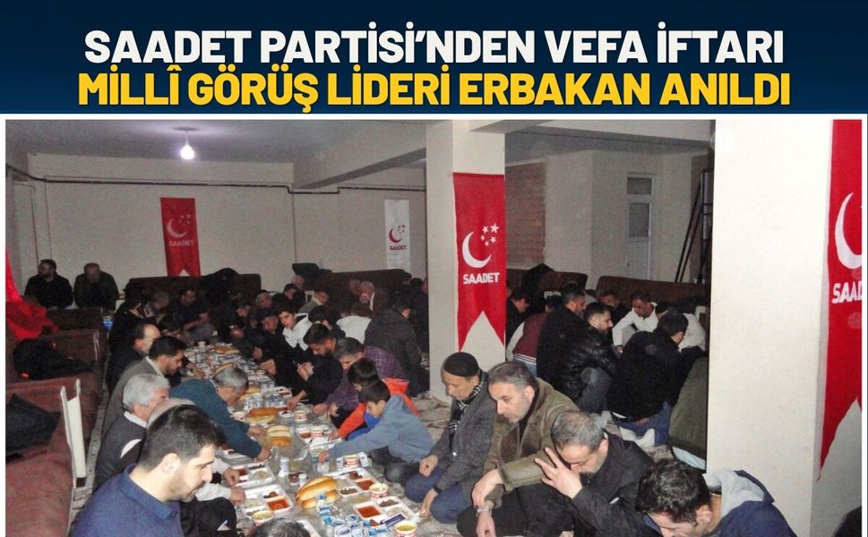 Saadet Partisi’nden Vefa İftarı: Milli Görüş Lideri Erbakan Anıldı