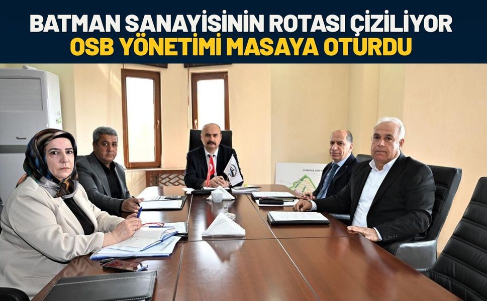 Batman Sanayisinin Rotası Çiziliyor: OSB Yönetimi Masaya Oturdu