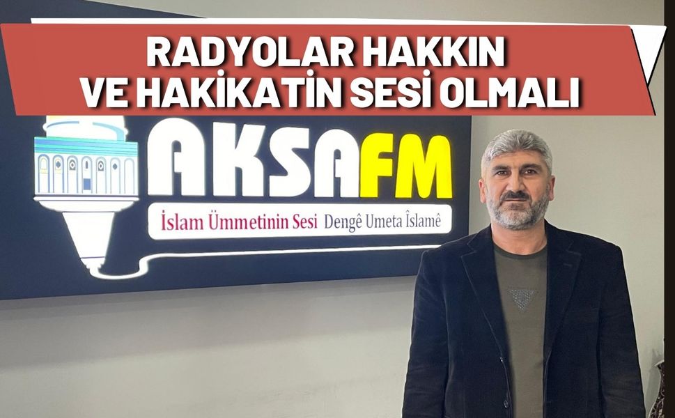 Radyolar Hakkın ve Hakikatin Sesi Olmalı