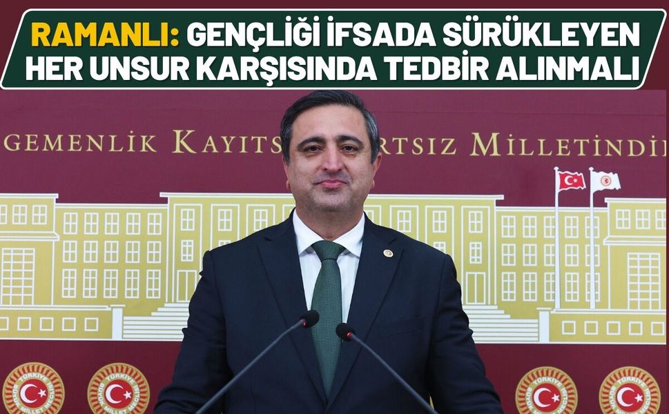 Ramanlı: Gençliği ifsada sürükleyen her unsur karşısında tedbir alınmalı