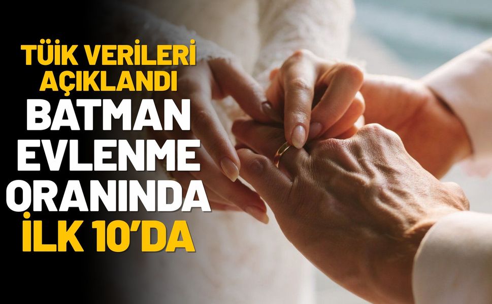 TÜİK Verileri Açıklandı: Batman Evlenme Oranında İlk 10’da