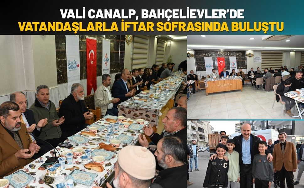 Vali Canalp, Bahçelievler’de Vatandaşlarla İftar Sofrasında Buluştu