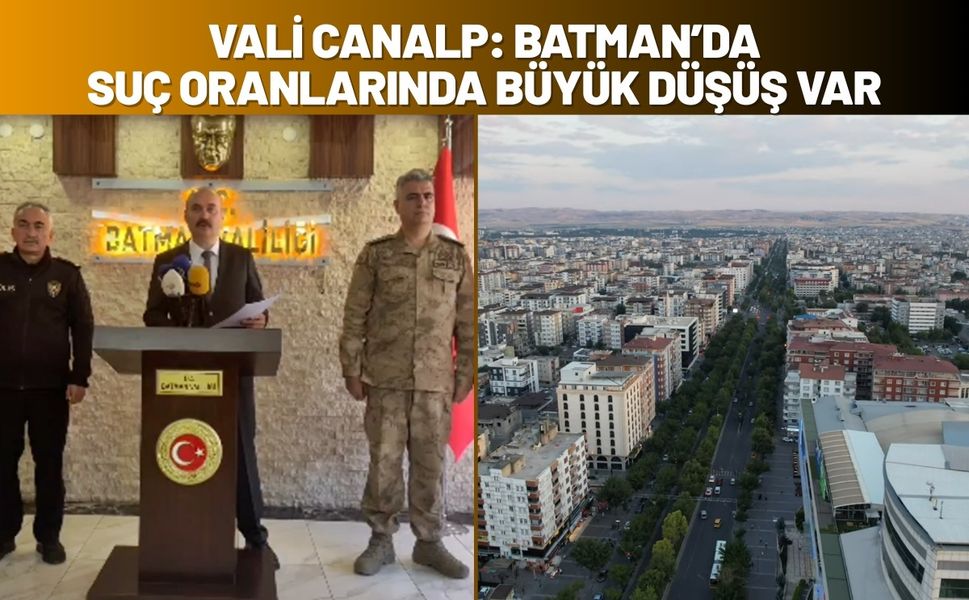 Vali Canalp: Batman’da Suç Oranlarında Büyük Düşüş Var