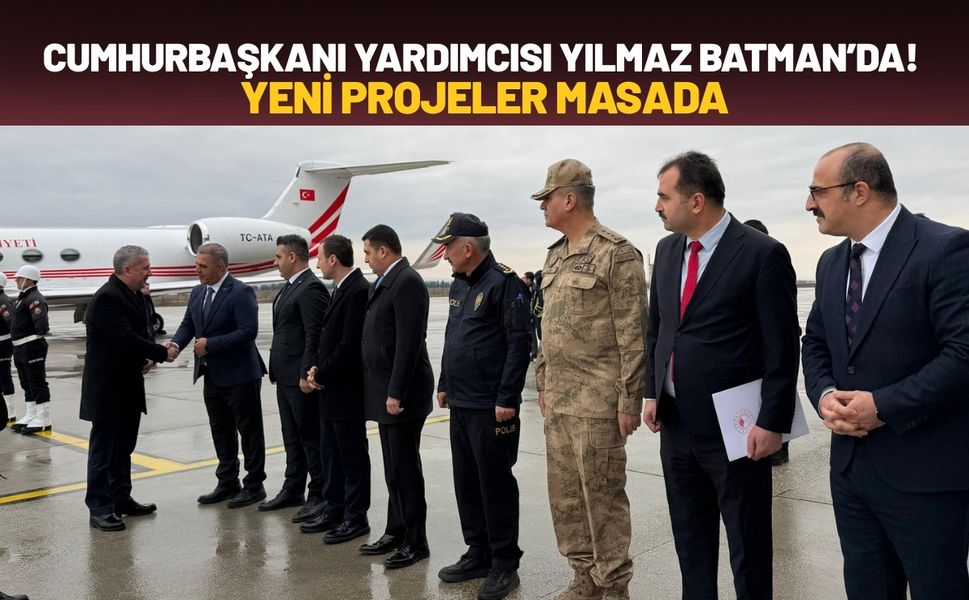 Cumhurbaşkanı Yardımcısı Yılmaz Batman’da! Yeni Projeler Masada
