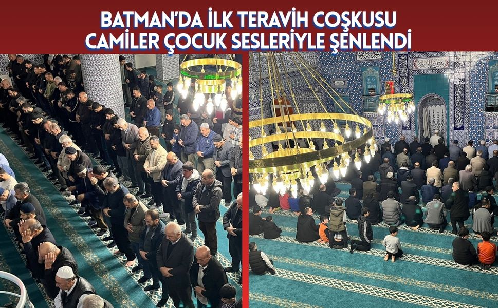 Batman’da İlk Teravih Coşkusu: Camiler Çocuk Sesleriyle Şenlendi, Saflar Doldu Taştı