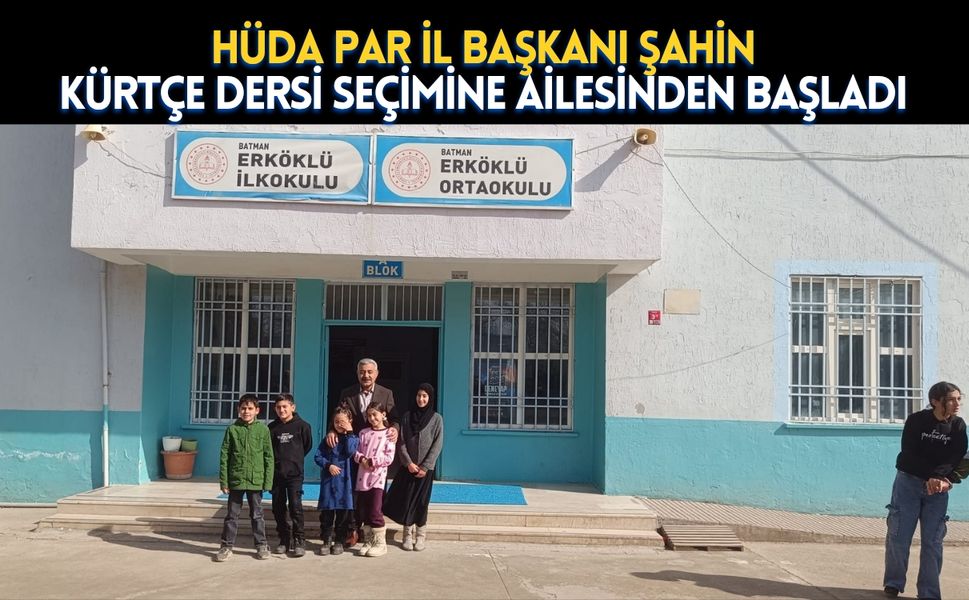 HÜDA PAR İl Başkanı Şahin, Kürtçe Dersi Seçimine Ailesinden Başladı
