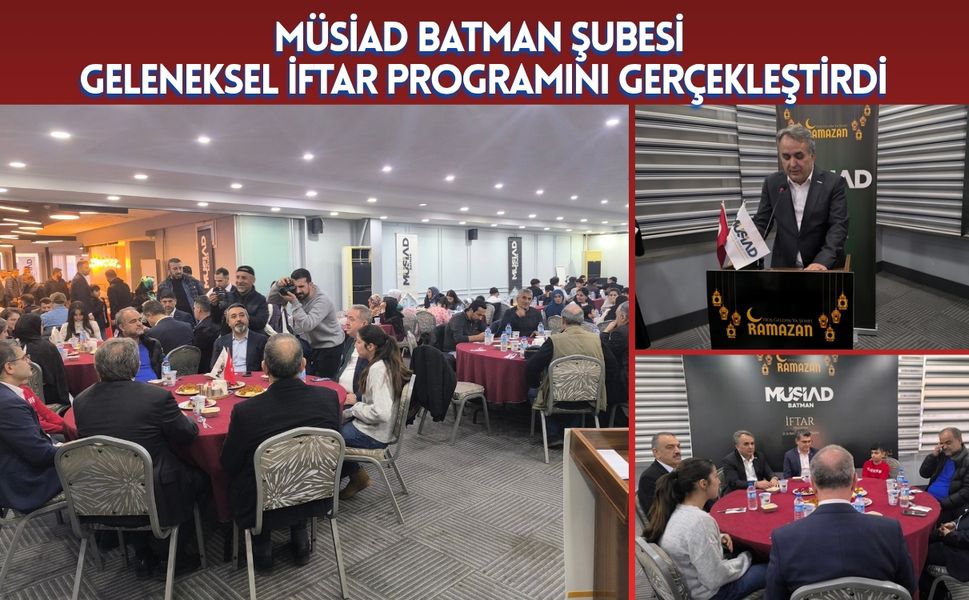 MÜSİAD Batman Şubesi Geleneksel İftar Programını Gerçekleştirdi