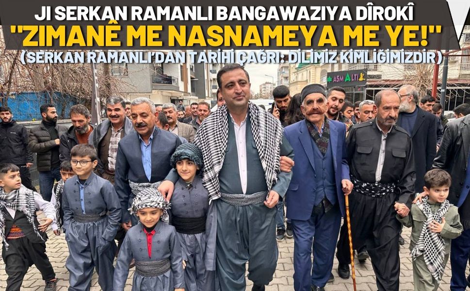 Ji Serkan Ramanli Bangawaziya Dîrokî "Zimanê Me Nasnameya Me Ye!"
