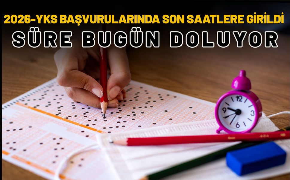 2026-YKS Başvurularında Son Saatlere Girildi: Süre Bugün Doluyor