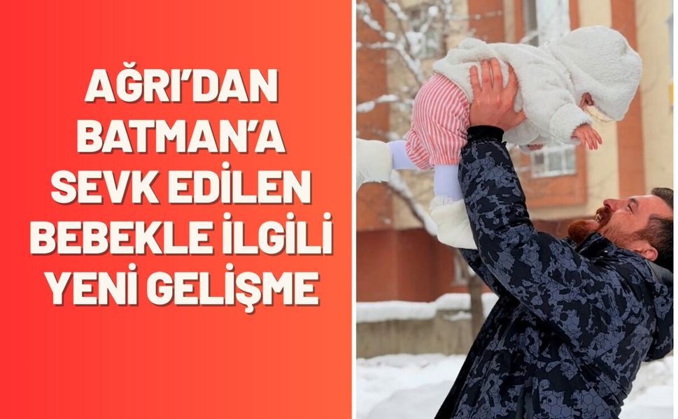 Ağrı’dan Batman’a Sevk Edilen Bebekle İlgili Yeni Gelişme
