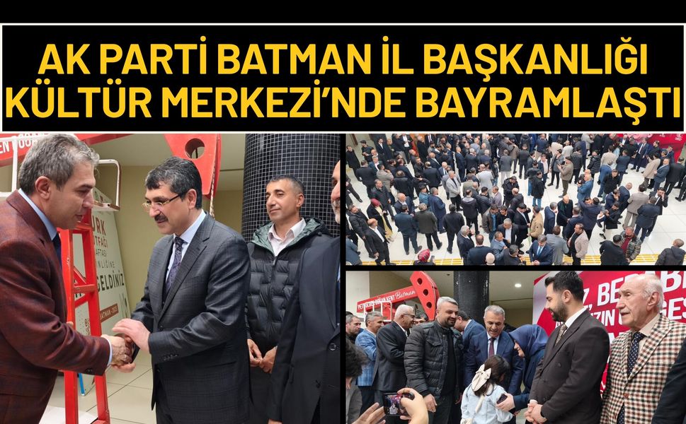 AK Parti Batman İl Başkanlığı Kültür Merkezi’nde Bayramlaştı