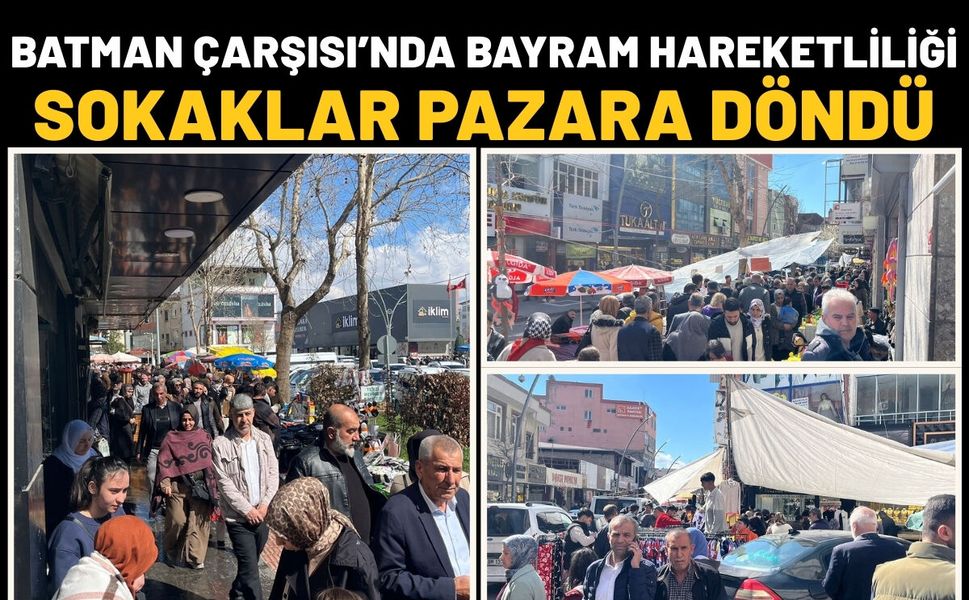Batman Çarşısı’nda Bayram Hareketliliği: Sokaklar Pazara Döndü