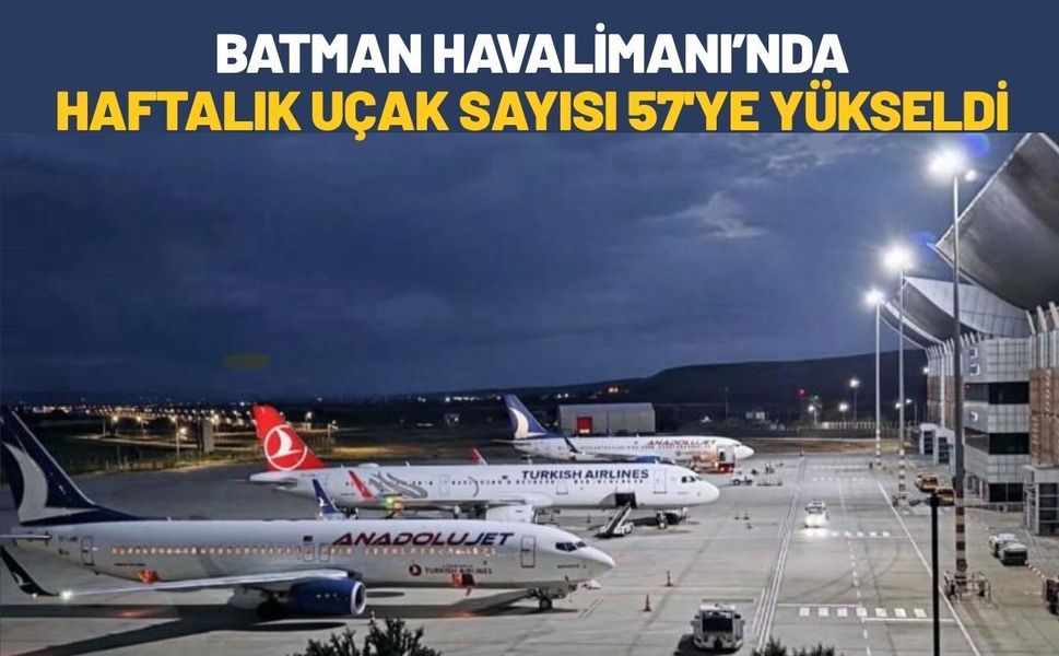 Batman Havalimanı’nda Haftalık Uçak Sayısı 57'ye Yükseldi