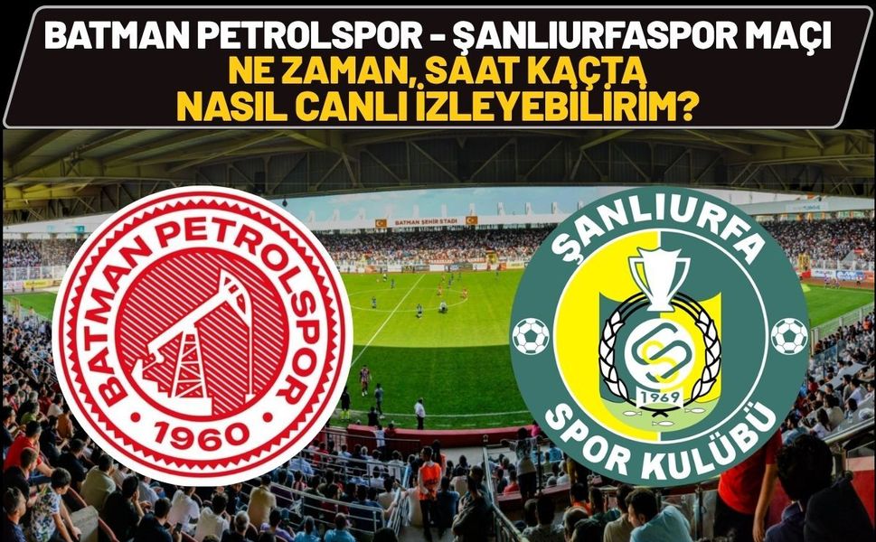 Batman Petrolspor - Şanlıurfaspor Maçı Ne Zaman, Saat Kaçta, Nasıl Canlı İzleyebilirim?
