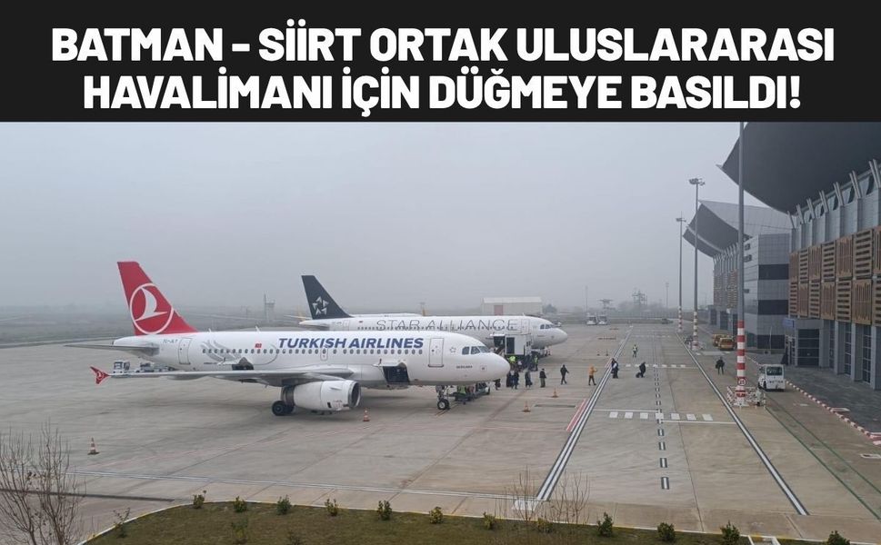 Batman - Siirt Ortak Uluslararası Havalimanı İçin Düğmeye Basıldı!