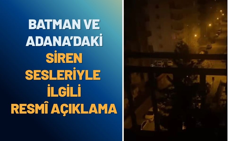 Batman ve Adana’daki Siren Sesleriyle İlgili Resmi Açıklama