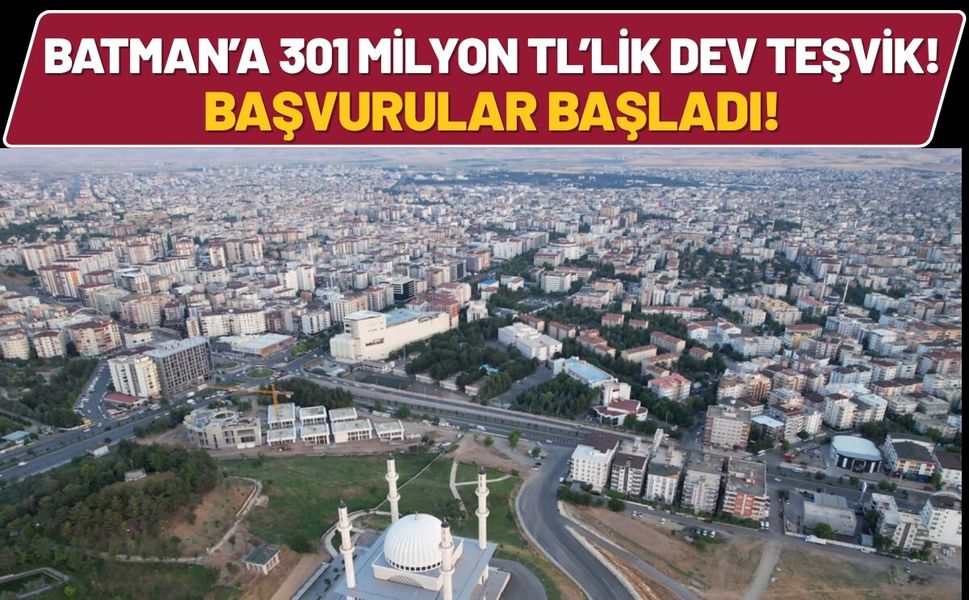 Batman’a 301 Milyon TL’lik Dev Teşvik! Başvurular Başladı!