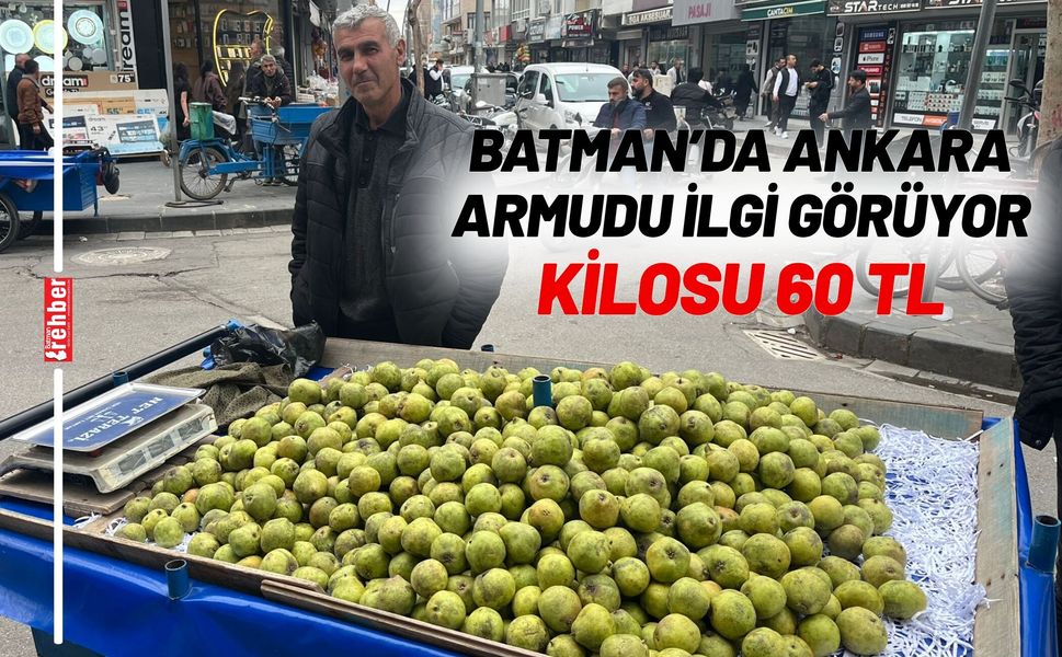 Batman’da Ankara Armudu İlgi Görüyor: Kilosu 60 TL