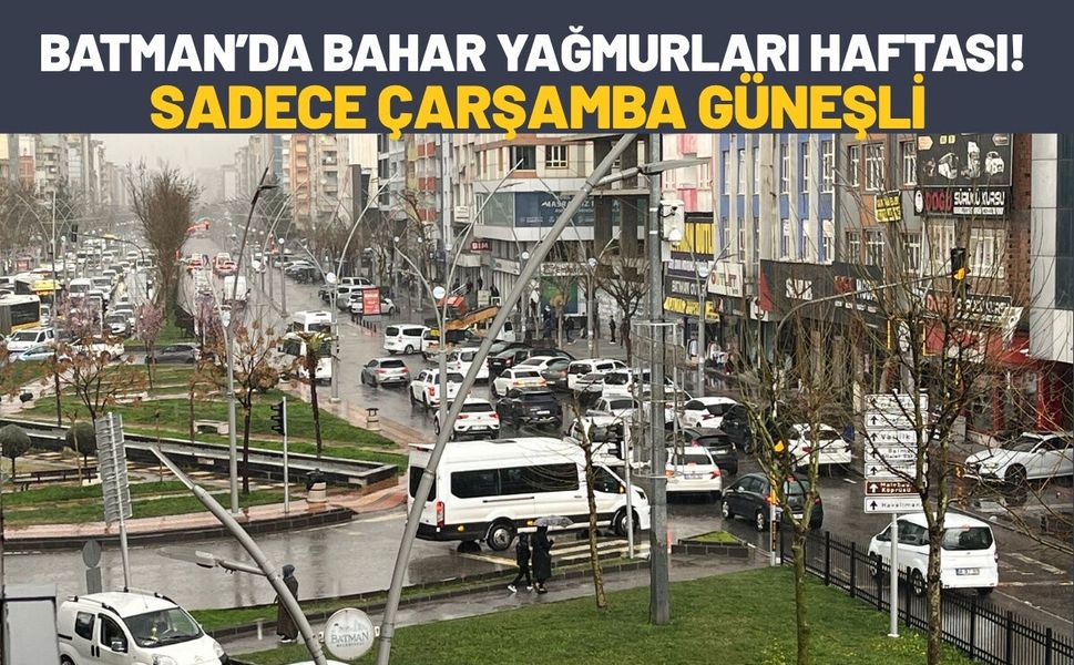 Batman’da Bahar Yağmurları Haftası! Sadece Çarşamba Güneşli