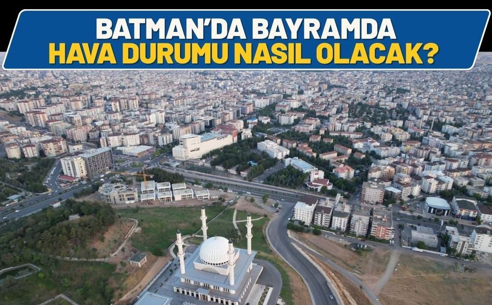 Batman’da Bayramda Hava Durumu Nasıl Olacak?