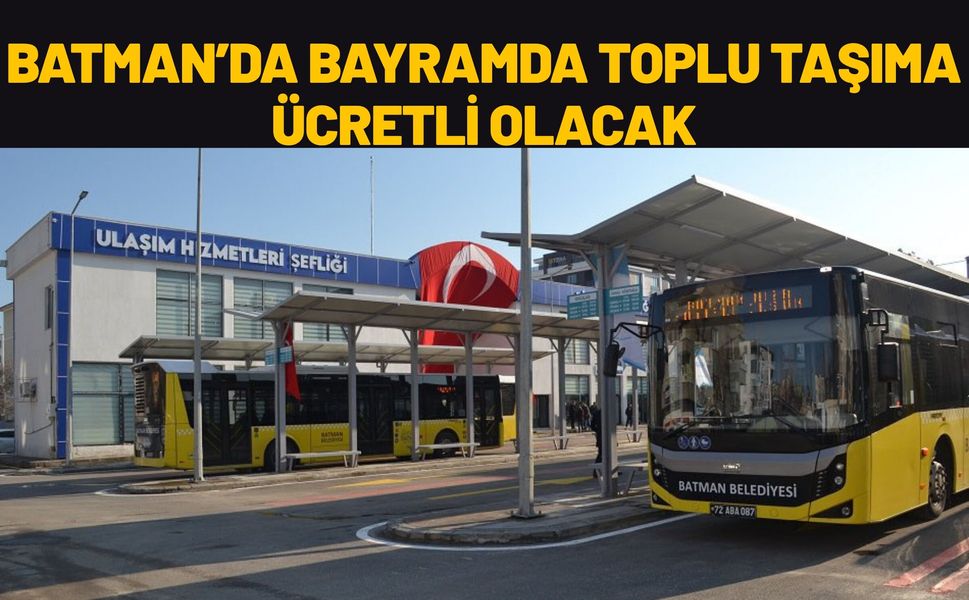 Batman’da Bayramda Toplu Taşıma Ücretli Olacak