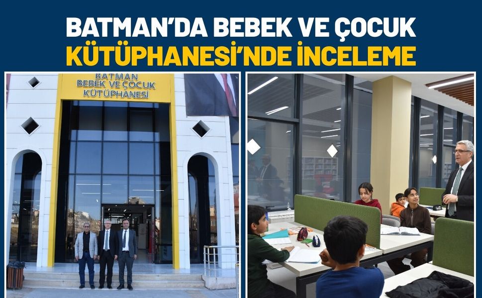 Batman’da Bebek ve Çocuk Kütüphanesi’nde İnceleme