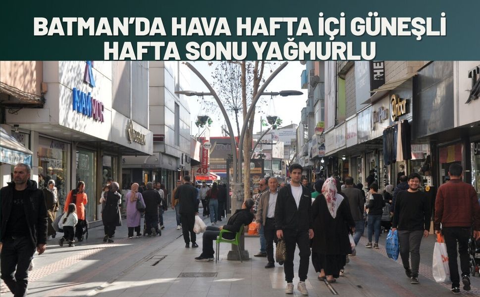 Batman’da Hava Hafta İçi Güneşli, Hafta Sonu Yağmurlu