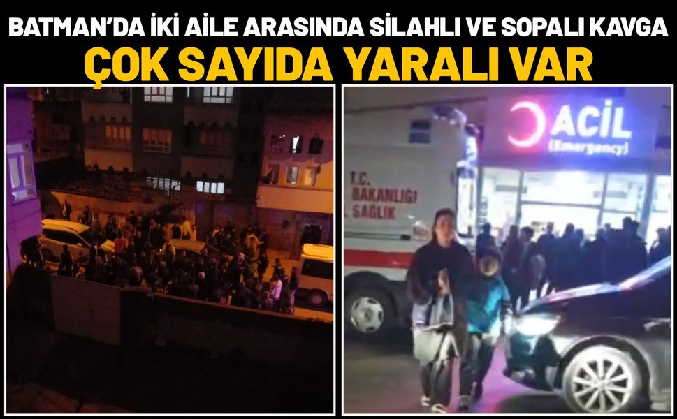 Batman’da İki Aile Arasında Silahlı ve Sopalı Kavga: Çok Sayıda Yaralı Var