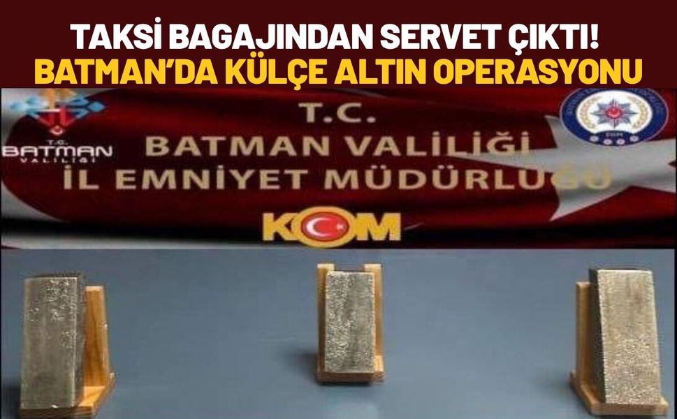 Taksi Bagajından Servet Çıktı! Batman’da Külçe Altın Operasyonu