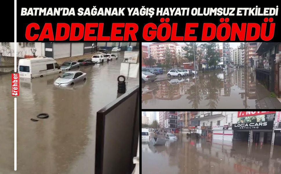 Batman’da sağanak yağış hayatı olumsuz etkiledi: Caddeler göle döndü