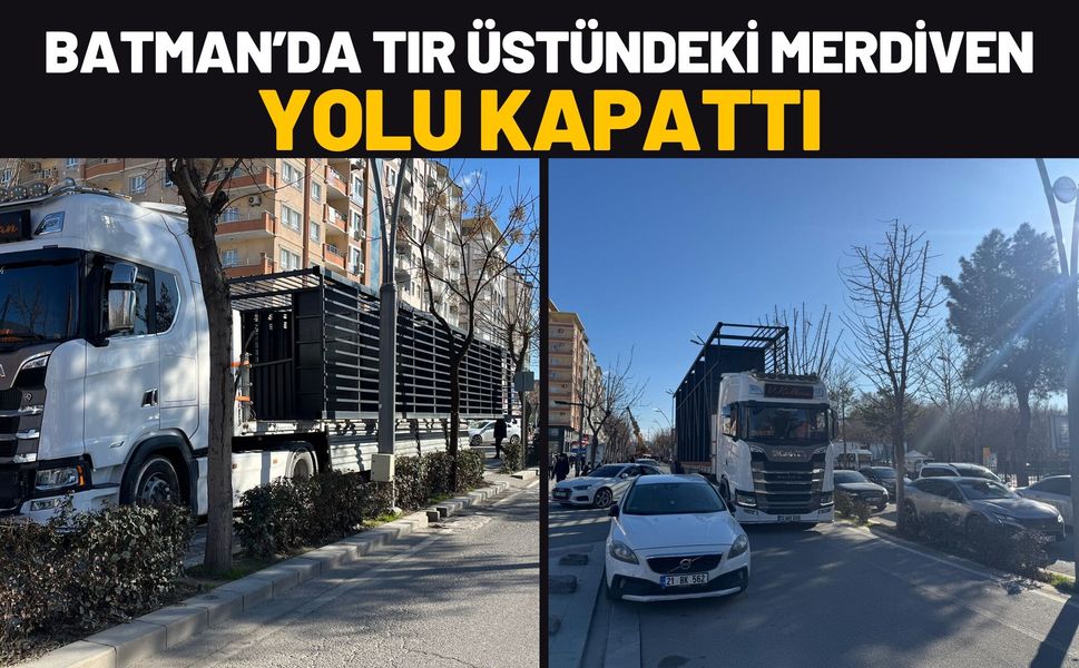 Batman’da Tır Üstündeki Merdiven Yolu Kapattı