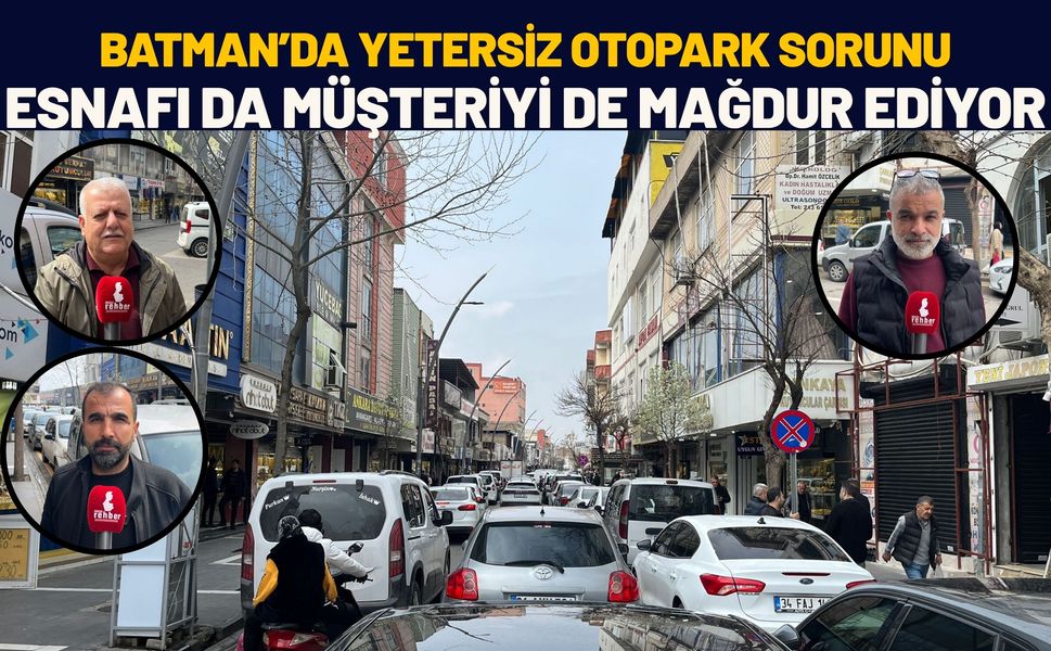 Batman’da Yetersiz Otopark Sorunu Esnafı da Müşteriyi de Mağdur Ediyor