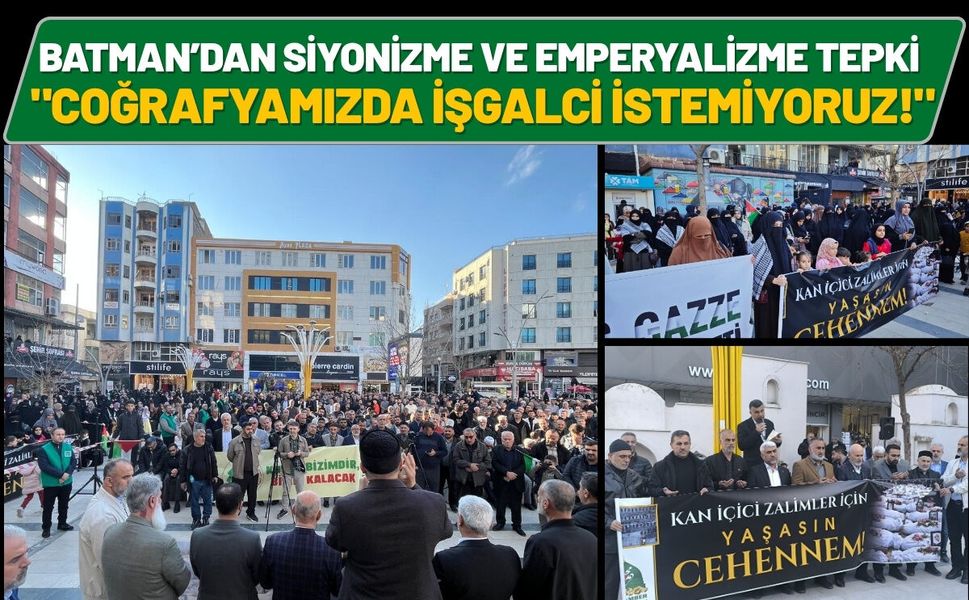Batman’dan Siyonizme ve Emperyalizme Tepki: "Coğrafyamızda İşgalci İstemiyoruz!"