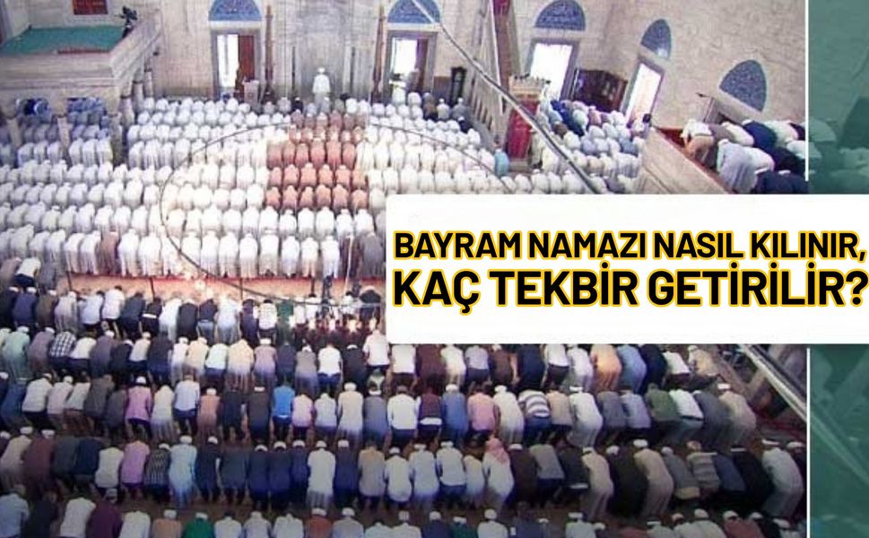 Bayram Namazı Nasıl Kılınır, Kaç Tekbir Getirilir?
