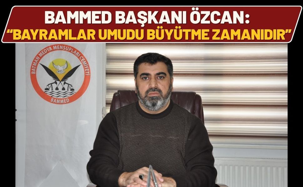 BAMMED Başkanı Özcan: “Bayramlar Umudu Büyütme Zamanıdır”