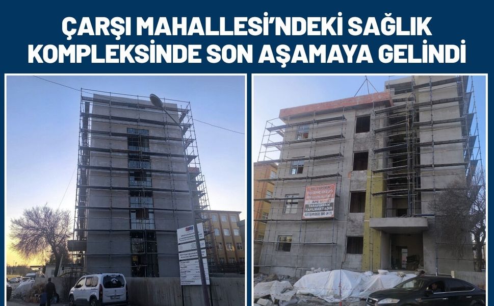 Çarşı Mahallesi’ndeki Sağlık Kompleksinde Son Aşamaya Gelindi
