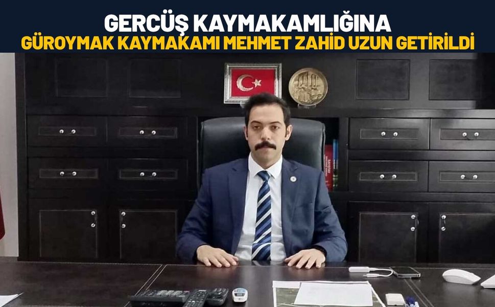 Gercüş Kaymakamlığına Güroymak Kaymakamı Mehmet Zahid Uzun Getirildi