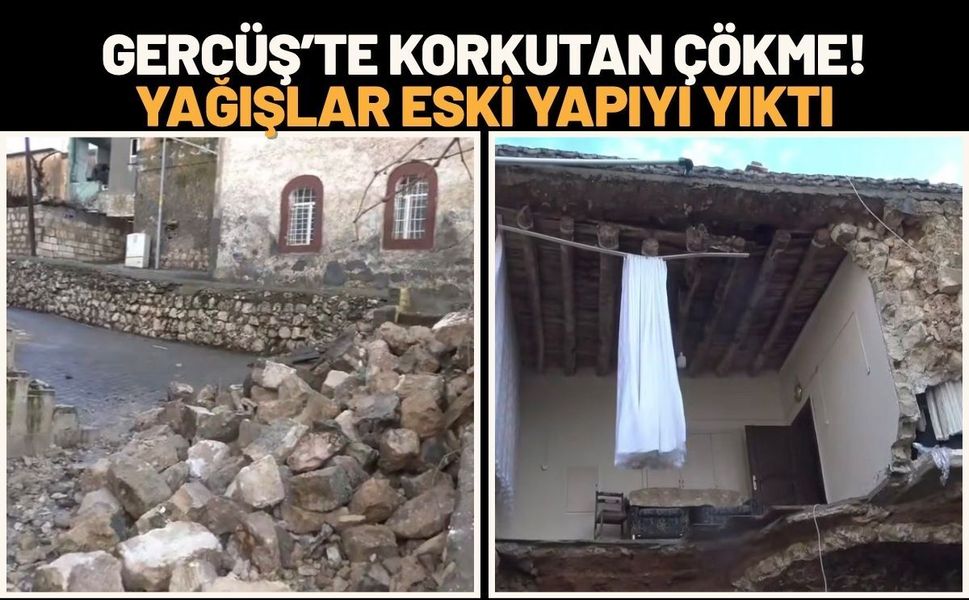 Gercüş’te Korkutan Çökme! Yağışlar Eski Yapıyı Yıktı