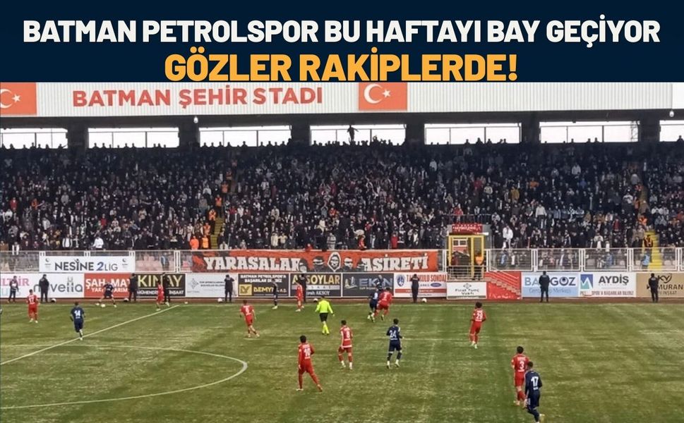 Batman Petrolspor Bu Haftayı BAY Geçiyor! Gözler Rakiplerde