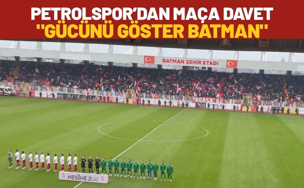 Petrolspor’dan Maça Davet "Gücünü Göster Batman"